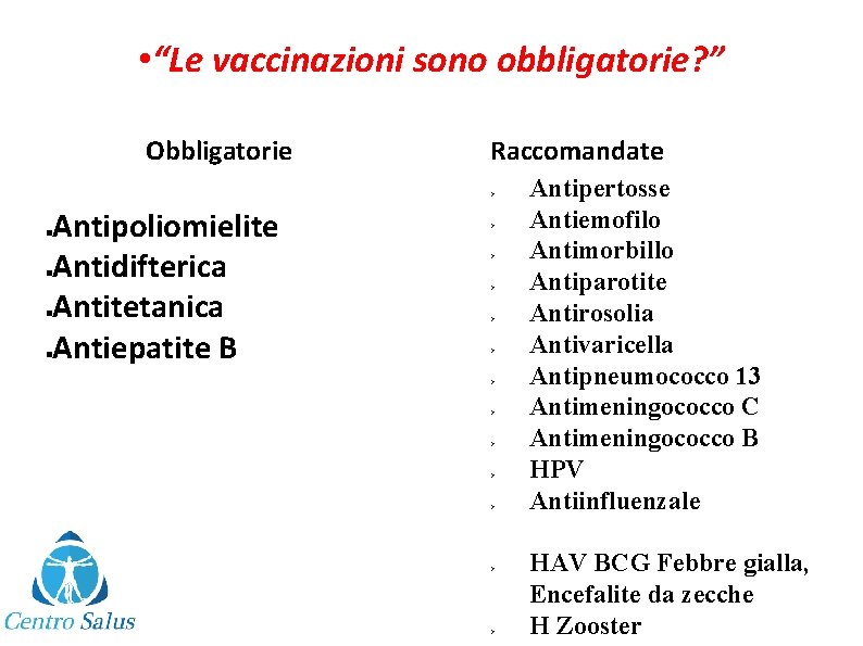  • “Le vaccinazioni sono obbligatorie? ” Obbligatorie Raccomandate Ø Antipoliomielite Antidifterica Antitetanica Antiepatite