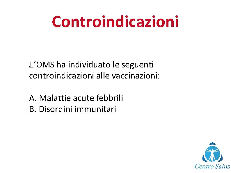 Controindicazioni L’OMS ha individuato le seguenti controindicazioni alle vaccinazioni: � A. Malattie acute febbrili