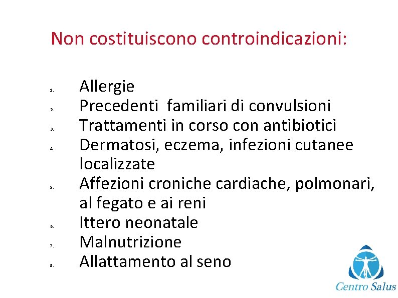 Non costituiscono controindicazioni: 1. 2. 3. 4. 5. 6. 7. 8. Allergie Precedenti familiari