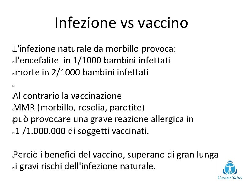 Infezione vs vaccino L'infezione naturale da morbillo provoca: l'encefalite in 1/1000 bambini infettati morte