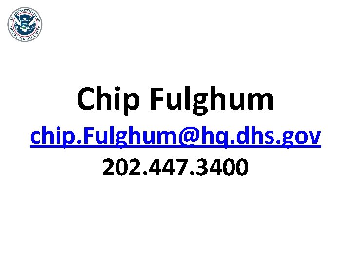 Chip Fulghum chip. Fulghum@hq. dhs. gov 202. 447. 3400 
