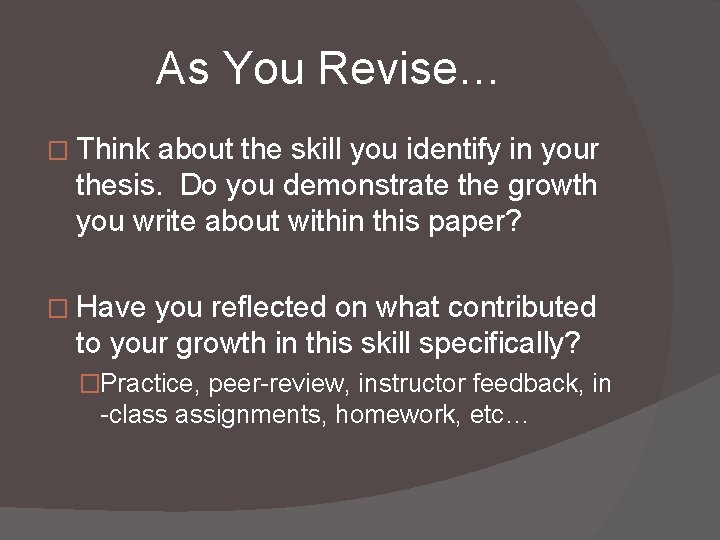 As You Revise… � Think about the skill you identify in your thesis. Do