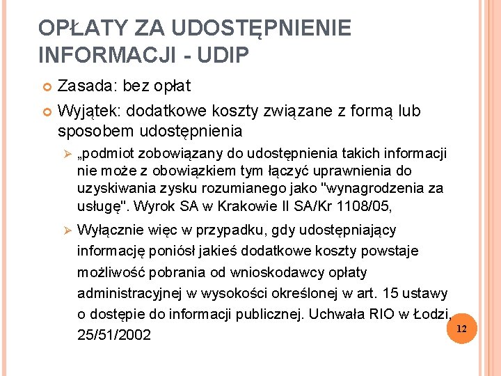 OPŁATY ZA UDOSTĘPNIENIE INFORMACJI - UDIP Zasada: bez opłat Wyjątek: dodatkowe koszty związane z