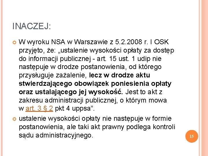 INACZEJ: W wyroku NSA w Warszawie z 5. 2. 2008 r. I OSK przyjęto,