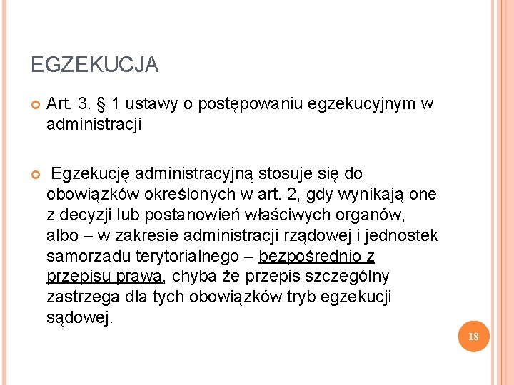 EGZEKUCJA Art. 3. § 1 ustawy o postępowaniu egzekucyjnym w administracji Egzekucję administracyjną stosuje