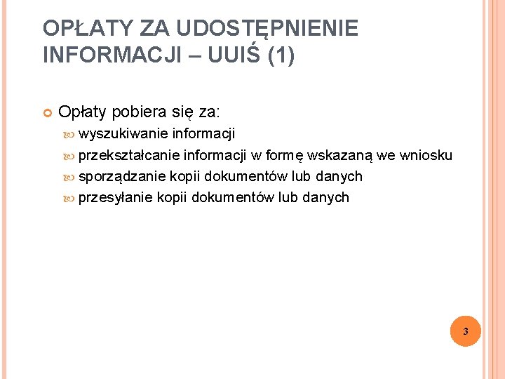 OPŁATY ZA UDOSTĘPNIENIE INFORMACJI – UUIŚ (1) Opłaty pobiera się za: wyszukiwanie informacji przekształcanie