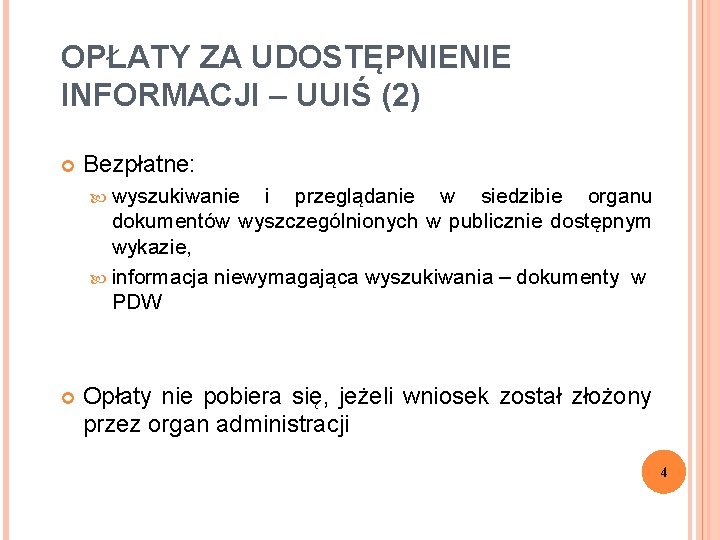 OPŁATY ZA UDOSTĘPNIENIE INFORMACJI – UUIŚ (2) Bezpłatne: wyszukiwanie i przeglądanie w siedzibie organu