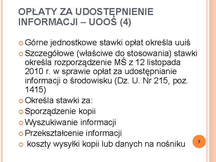 OPŁATY ZA UDOSTĘPNIENIE INFORMACJI – UOOŚ (4) Górne jednostkowe stawki opłat określa uuiś Szczegółowe