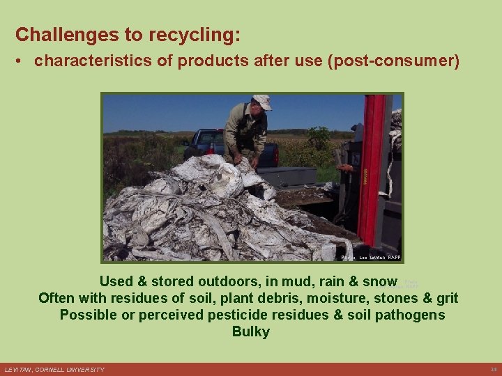 Challenges to recycling: • characteristics of products after use (post-consumer) Photos: Lois Levitan, RAPP