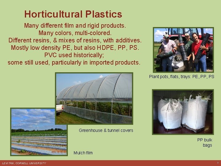 Horticultural Plastics Many different film and rigid products. Many colors, multi-colored. Different resins, &