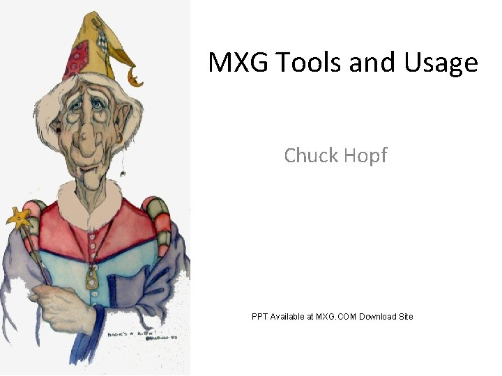 MXG Tools and Usage Chuck Hopf PPT Available at MXG. COM Download Site 