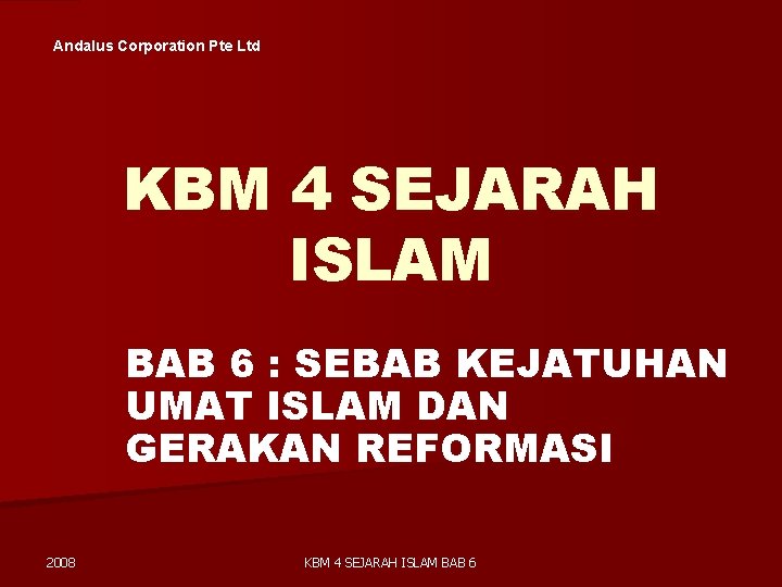 Andalus Corporation Pte Ltd KBM 4 SEJARAH ISLAM BAB 6 : SEBAB KEJATUHAN UMAT