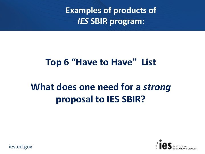 Examples of products of IES SBIR program: Top 6 “Have to Have” List What