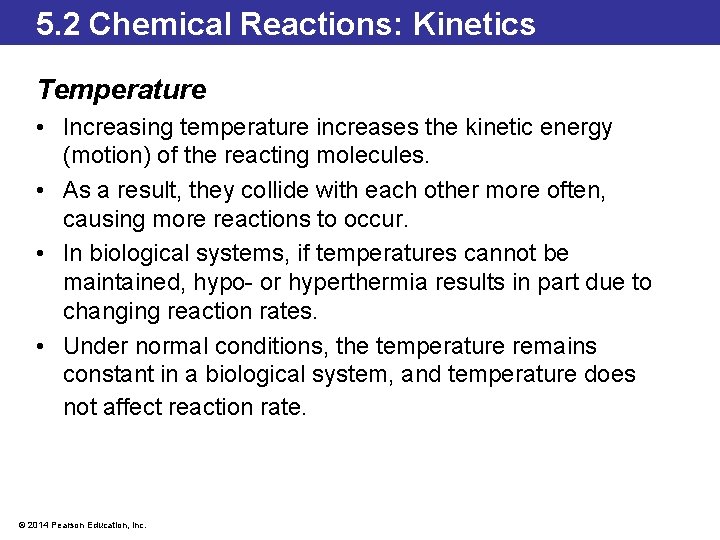 5. 2 Chemical Reactions: Kinetics Temperature • Increasing temperature increases the kinetic energy (motion)