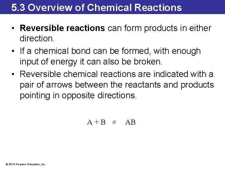 5. 3 Overview of Chemical Reactions • Reversible reactions can form products in either