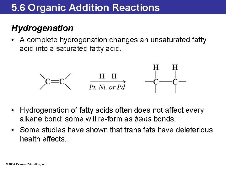 5. 6 Organic Addition Reactions Hydrogenation • A complete hydrogenation changes an unsaturated fatty