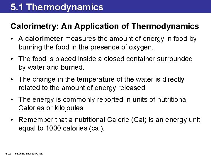 5. 1 Thermodynamics Calorimetry: An Application of Thermodynamics • A calorimeter measures the amount