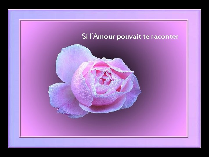 Si l’Amour pouvait te raconter 