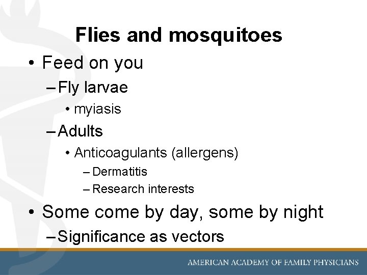 Flies and mosquitoes • Feed on you – Fly larvae • myiasis – Adults