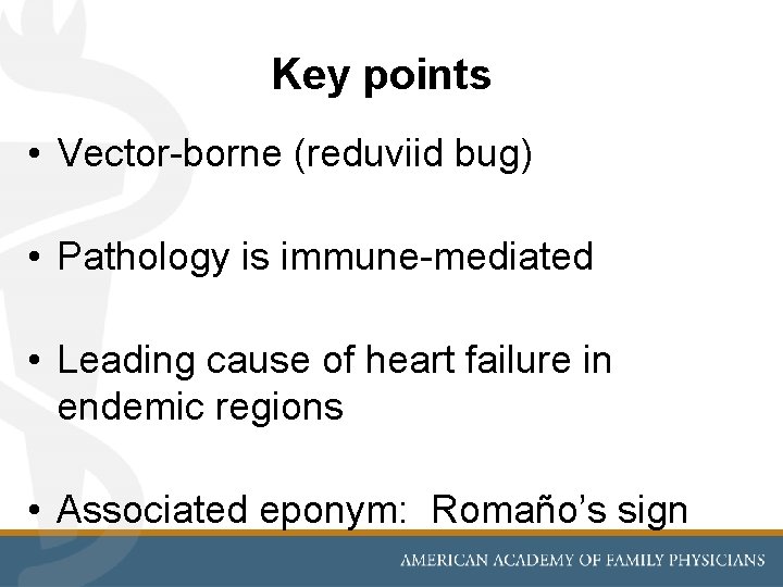 Key points • Vector-borne (reduviid bug) • Pathology is immune-mediated • Leading cause of