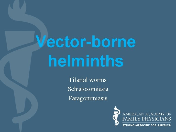 Vector-borne helminths Filarial worms Schistosomiasis Paragonimiasis 