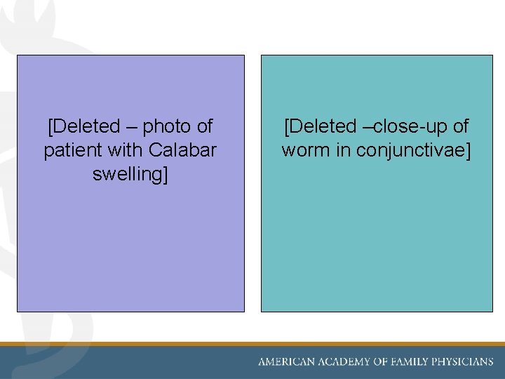 [Deleted – photo of patient with Calabar swelling] [Deleted –close-up of worm in conjunctivae]