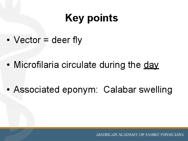 Key points • Vector = deer fly • Microfilaria circulate during the day •