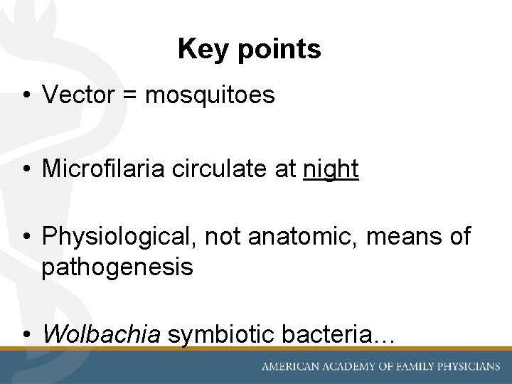 Key points • Vector = mosquitoes • Microfilaria circulate at night • Physiological, not