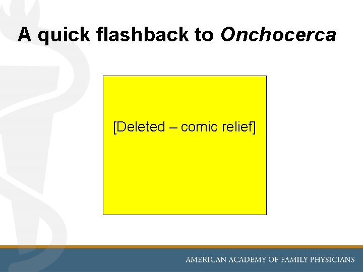 A quick flashback to Onchocerca [Deleted – comic relief] 