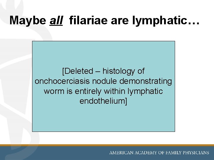 Maybe all filariae are lymphatic… [Deleted – histology of onchocerciasis nodule demonstrating worm is