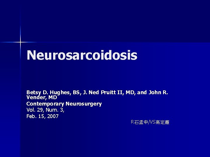 Neurosarcoidosis Betsy D. Hughes, BS, J. Ned Pruitt II, MD, and John R. Vender,