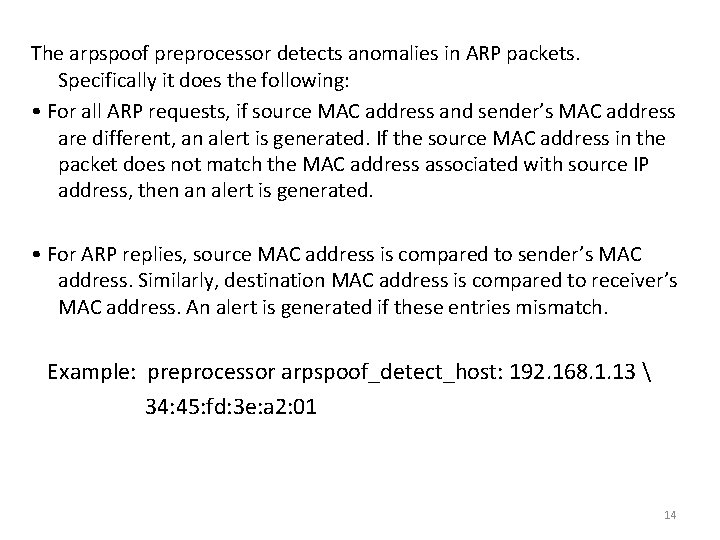 The arpspoof preprocessor detects anomalies in ARP packets. Specifically it does the following: •