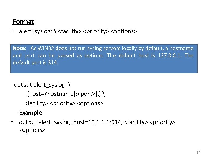  Format • alert_syslog:  <facility> <priority> <options> Note: As WIN 32 does not