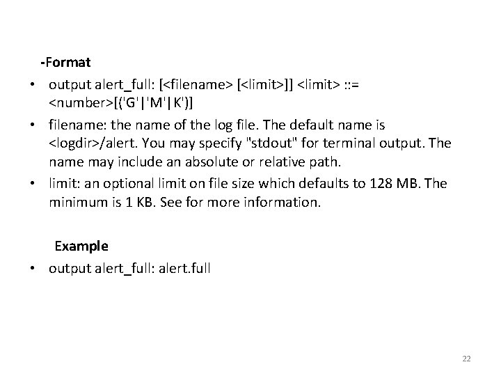 -Format • output alert_full: [<filename> [<limit>]] <limit> : : = <number>[('G'|'M'|K')] • filename: