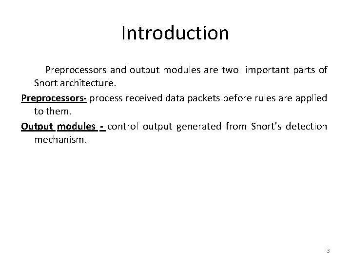 Introduction Preprocessors and output modules are two important parts of Snort architecture. Preprocessors- process
