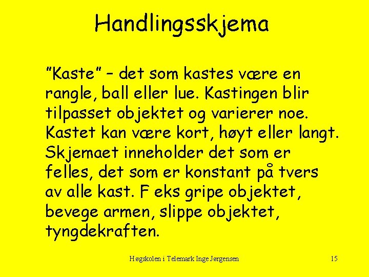 Handlingsskjema ”Kaste” – det som kastes være en rangle, ball eller lue. Kastingen blir