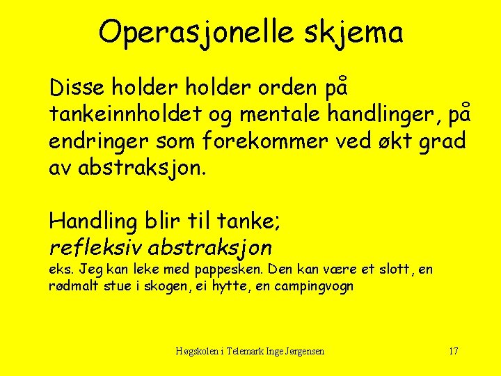 Operasjonelle skjema Disse holder orden på tankeinnholdet og mentale handlinger, på endringer som forekommer