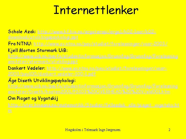 Internettlenker Schale Azak: http: //www. hf. hio. no/ergoterapi/ergo 1/k 02 -1 aar/k 02 download/utviklingspsykologi.