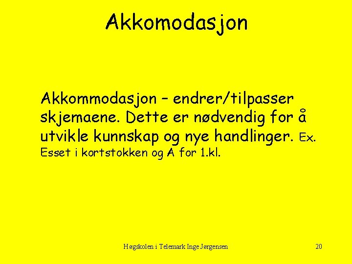 Akkomodasjon Akkommodasjon – endrer/tilpasser skjemaene. Dette er nødvendig for å utvikle kunnskap og nye