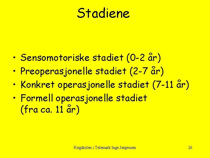 Stadiene • • Sensomotoriske stadiet (0 -2 år) Preoperasjonelle stadiet (2 -7 år) Konkret