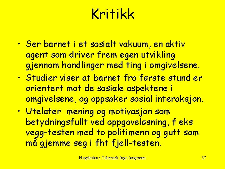 Kritikk • Ser barnet i et sosialt vakuum, en aktiv agent som driver frem