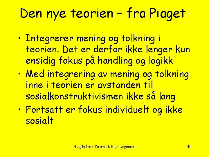 Den nye teorien – fra Piaget • Integrerer mening og tolkning i teorien. Det