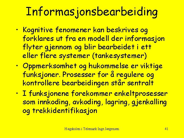 Informasjonsbearbeiding • Kognitive fenomener kan beskrives og forklares ut fra en modell der informasjon