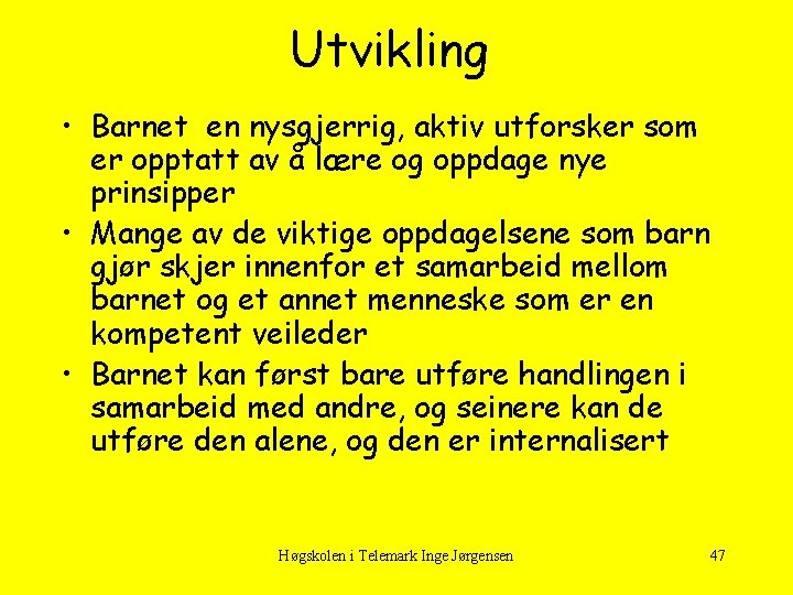 Utvikling • Barnet en nysgjerrig, aktiv utforsker som er opptatt av å lære og