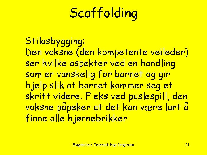 Scaffolding Stilasbygging: Den voksne (den kompetente veileder) ser hvilke aspekter ved en handling som