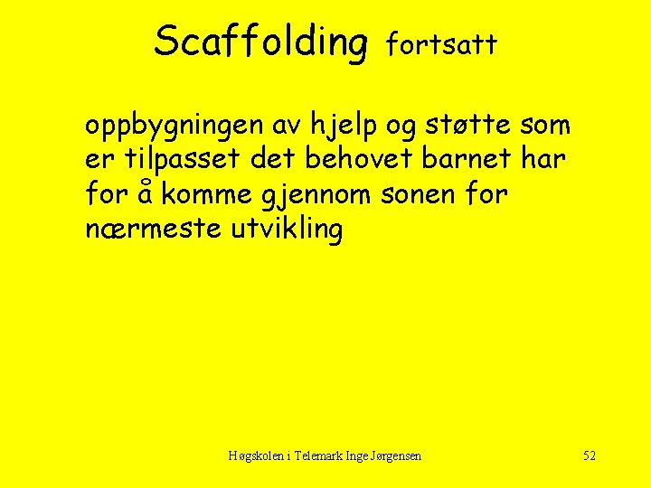 Scaffolding fortsatt oppbygningen av hjelp og støtte som er tilpasset det behovet barnet har