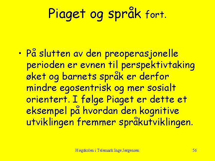 Piaget og språk fort. • På slutten av den preoperasjonelle perioden er evnen til