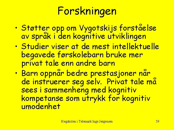 Forskningen • Støtter opp om Vygotskijs forståelse av språk i den kognitive utviklingen •