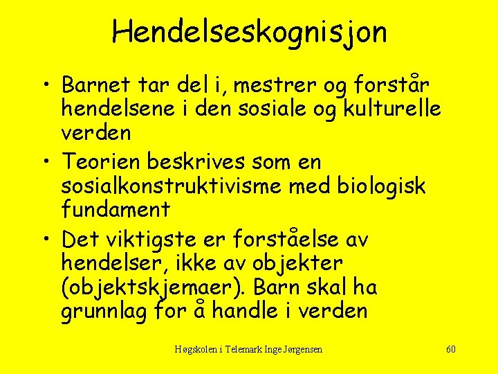 Hendelseskognisjon • Barnet tar del i, mestrer og forstår hendelsene i den sosiale og