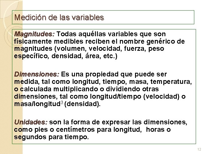 Medición de las variables Magnitudes: Todas aquéllas variables que son físicamente medibles reciben el